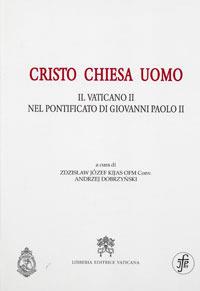 Cristo Chiesa uomo. Il Vaticano II nel pontificato di Giovanni Paolo II - copertina