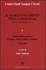 Il sangue di Cristo nella teologia (continuatio medievalis). Vol. 5: Chiesa latina, greca, etiopica, slava, copta e armena X secolo