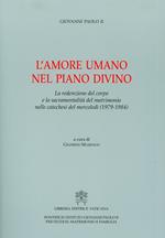 L'amore umano nel piano divino. La redenzione del corpo e la sacramentalità del matrimonio nelle catechesi del mercoledì (1979-1984)