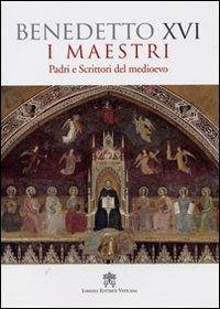 I maestri. Padri e scrittori del Medioevo - Benedetto XVI (Joseph Ratzinger) - copertina