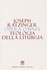 Opera omnia di Joseph Ratzinger. Vol. 11: Teologia della liturgia - Benedetto XVI (Joseph Ratzinger) - copertina