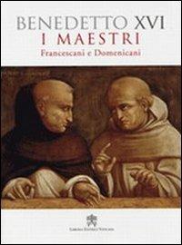 I maestri. Francescani e Domenicani - Benedetto XVI (Joseph Ratzinger) - copertina