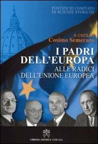 I padri dell'Europa. Alle radici dell'Unione Europea - Cosimo Semeraro - copertina