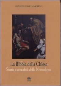 La Bibbia della Chiesa. Storia e attualità della Neovulgata - Antonio García Moreno - copertina