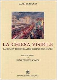 La Chiesa visibile. La realtà teologica del diritto ecclesiale - Dario Composta - copertina