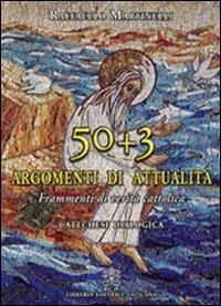 Cinquanta più tre argomenti di attualità. Frammenti di verità cattolica. Catechesi Dialogica - Raffaello Martinelli - copertina
