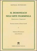 Il demoniaco nell'arte fiamminga (Quattrocento-Cinquecento). Excursus teoretico su Enrico Castelli. Vol. 1