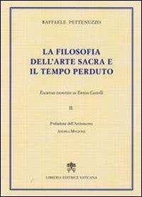 La filosofia dell'Arte Sacra e il tempo perduto. Excursus teoretico su Enrico Castelli. Vol. 2 - Raffaele Pettenuzzo - copertina
