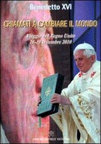 Chiamati a cambiare il mondo. Il viaggio nel Regno Unito (16-19 settembre 2010) - Benedetto XVI (Joseph Ratzinger) - copertina