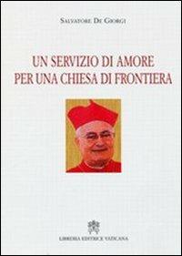 Un servizio di amore per una Chiesa di frontiera - Salvatore De Giorgi - copertina