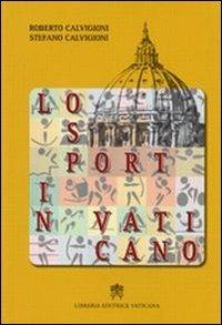 Lo sport in Vaticano - Roberto Calvigioni,Stefano Calvigioni - copertina