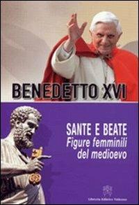 Sante e beate. Figure femminili del Medioevo - Benedetto XVI (Joseph Ratzinger) - copertina