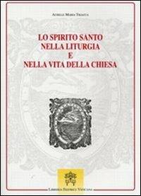 Lo Spirito Santo nella liturgia e nella vita della chiesa - Achille M. Triacca - copertina