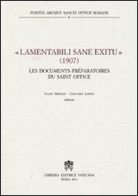 Lamentabili sane exitu. 1907 les documents préparatoires du Saint Office - Claus Arnold,Giacomo Losito - copertina
