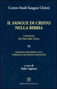 Il sangue di Cristo nella Bibbia. Commento dei Padri della Chiesa. Vol. 6: Vangelo secondo Luca. Vangelo secondo Giovanni - copertina