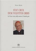 Stat crux dum volvitur orbis. (La croce resta salda mentre il mondo gira). Ediz. italiana