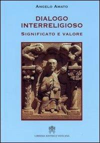 Dialogo interreligioso. Significato e valore - Angelo Amato - copertina