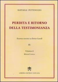 Perdita e ritorno della testimonianza. Excursus teoretico su Enrico Castelli. Vol. 3 - Raffaele Pettenuzzo - copertina