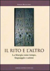 Il rito e l'altro. La liturgia come tempo, linguaggio e azione - Giorgio Bonaccorso - copertina