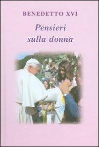 Pensieri sulla donna - Benedetto XVI (Joseph Ratzinger),Lucio Coco,Lucio Coco - copertina