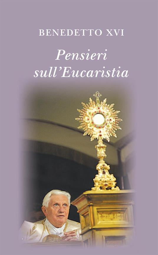Pensieri sull'eucaristia. Selezione di testi di papa Benedetto XVI - Benedetto XVI (Joseph Ratzinger) - ebook