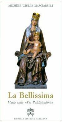 La Bellissima. Maria sulla «via pulchritudinis» - Michele Giulio Masciarelli - copertina