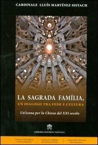 La Sagrada Família. Un dialogo tra fede e cultura. Un'icona per la Chiesa del XXI secolo - Lluís Martínez Sistach - copertina