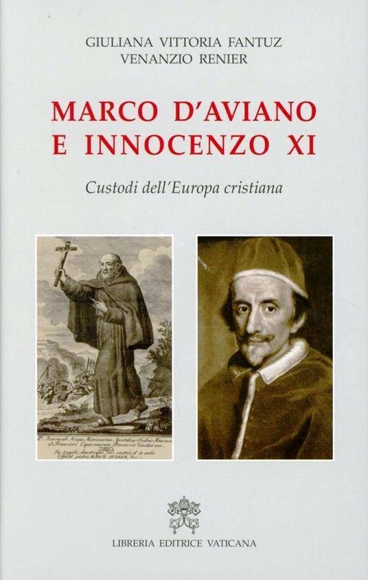 Marco D'Aviano e Innocenzo XI. Custodi dell'Europa cristiana - Giuliana Vittoria Fantuz,Venanzio Renier - copertina