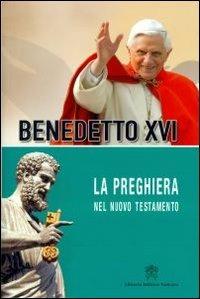La preghiera nel nuovo testamento - Benedetto XVI (Joseph Ratzinger) - copertina