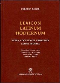 Lexicon latinum hodiernum. Verba, locutiones, proverbia latine reddita - Carlo Egger - copertina