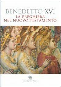 La preghiera nel Nuovo Testamento - Benedetto XVI (Joseph Ratzinger) - copertina