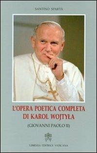 L' opera poetica completa di Karol Wojtyla (Giovanni Paolo II) - Santino Spartà - copertina