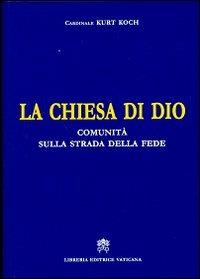 La Chiesa di Dio. Comunità sulla strada della fede - Kurt Koch - copertina