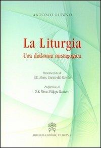 La liturgia. Una diakonia mistagogica - Antonio Rubino - copertina