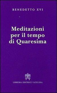 Meditazioni per il tempo di Quaresima - Benedetto XVI (Joseph Ratzinger) - copertina
