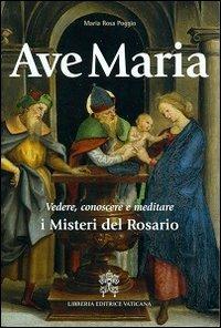 Ave Maria. Vedere, conoscere e meditare i Misteri del Rosario - M. Rosa Poggio - copertina
