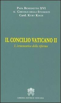 Il Concilio Vaticano II. L'ermeneutica della riforma - Benedetto XVI (Joseph Ratzinger),Kurt Koch - copertina