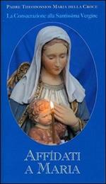 Affidati a Maria. La consacrazione alla Santissima Vergine