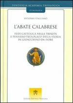 L' abate calabrese. Fede cattolica nella Trinità e pensiero teologico della storia di Gioacchino da Fiore