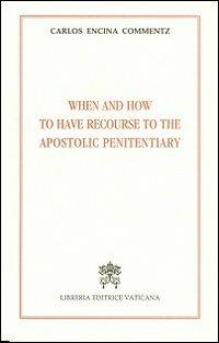 When and how to have recourse to the apostolic penitentiary - Carlos Encina Commentz - copertina