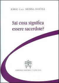 Sai cosa significa essere sacerdote? - Jorge Medina Estevez - copertina