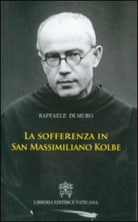 La sofferenza in San Massimiliano Kolbe - Raffaele Di Muro - copertina