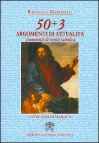 50 + 3 argomenti di attualità. Frammenti di verità cattolica - Raffaello Martinelli - copertina
