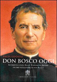 Don Bosco oggi. Intervista a don Ángel Fernández Artime, decimo successore di don Bosco - Ángel Expósito Mora - copertina