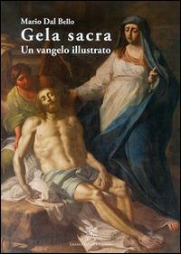 Gela sacra. Un vangelo illustrato - Mario Dal Bello - copertina