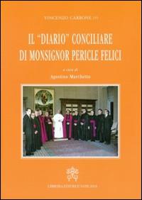 Il diario conciliare di monsignor Pericle Felici - Vincenzo Carbone - copertina