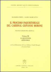 Il processo inquisitoriale del cardinal Giovanni Morone. Vol. 3: La sentenza e appendici. - Massimo Firpo,Dario Marcatto - copertina