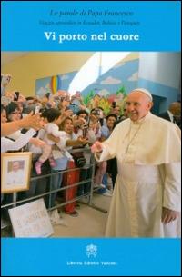 Vi porto nel cuore. Viaggio apostolico in Ecuador, Bolivia e Paraguay - Francesco (Jorge Mario Bergoglio) - copertina