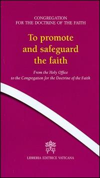 To promote and safeguard the faith. From the Holy Office to the Congregation for the Doctrine of the Faith - copertina