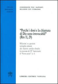 «Perché i doni e la chiamata di Dio sono irrevocabili (Rm 11,29)». Riflessioni su questioni teologiche attinenti alle relazioni cattolico-ebraiche - copertina